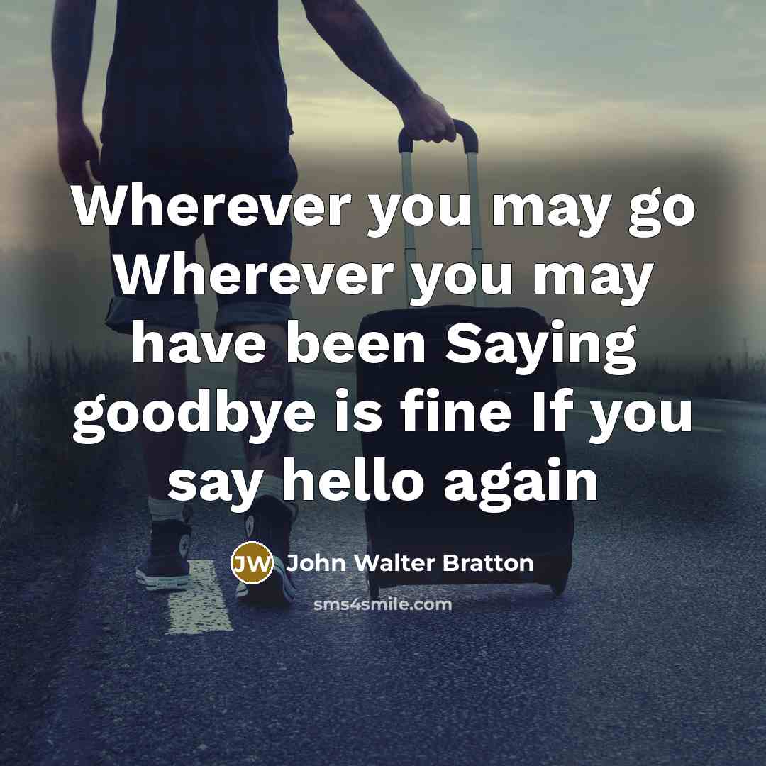 “Wherever you may go Wherever you may have been Saying…” quote by John Walter Bratton