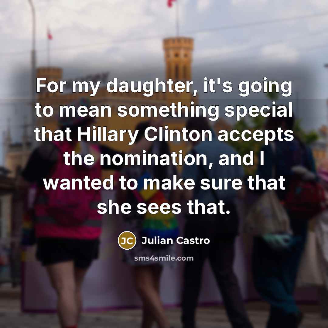 “For my daughter, it's going to mean something special that…” quote by Julian Castro