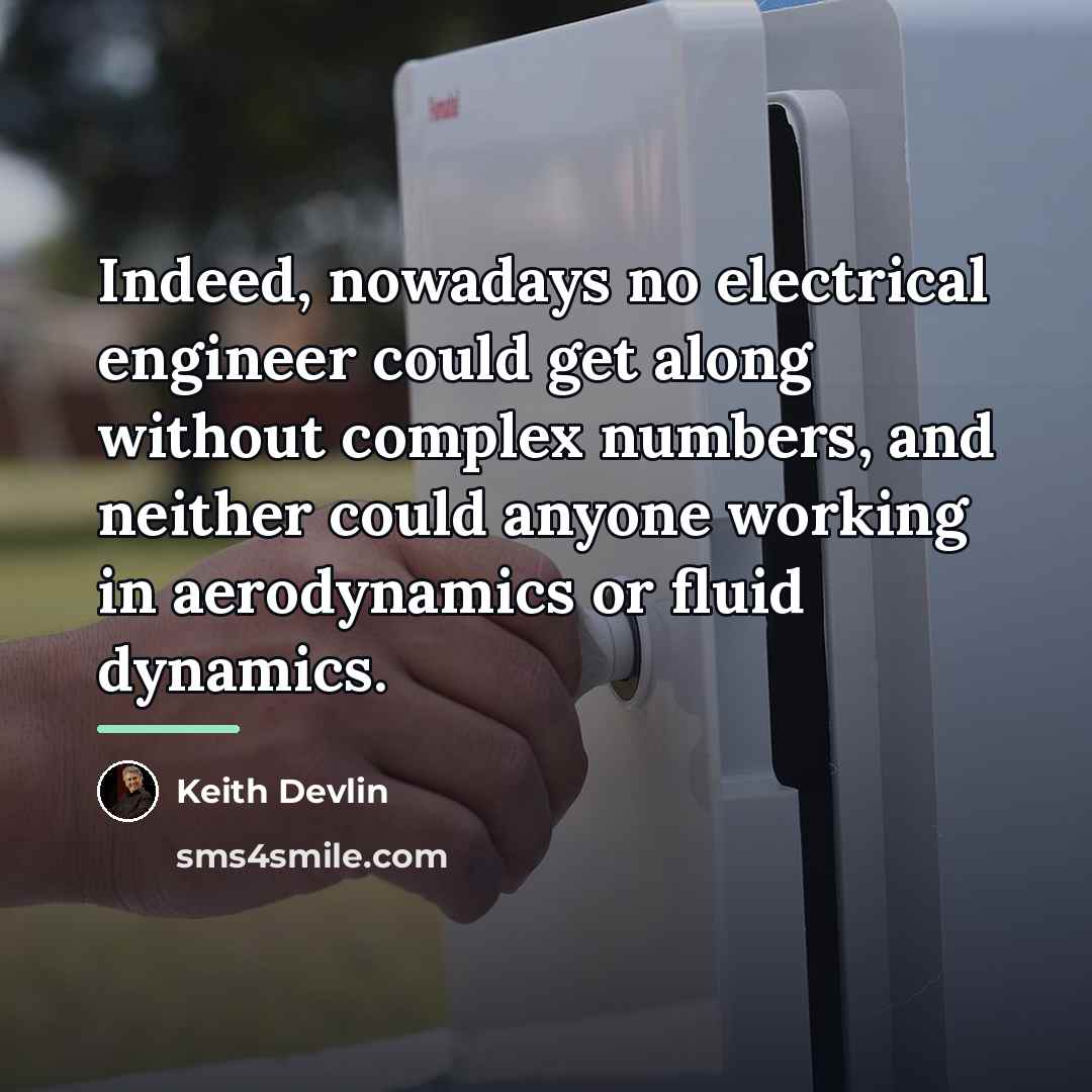 “Indeed, nowadays no electrical engineer could get along without complex…” quote by Keith Devlin