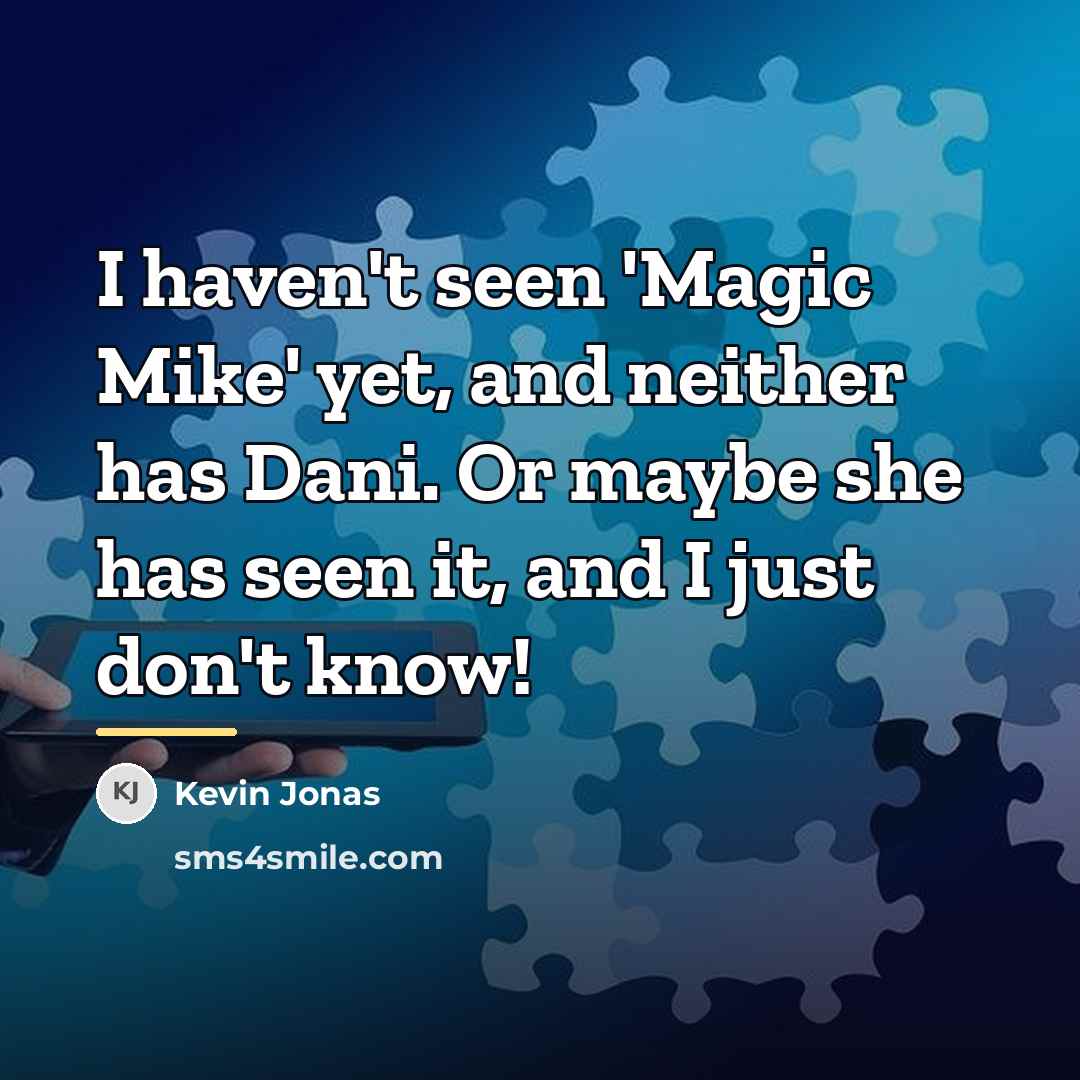 “I haven't seen 'Magic Mike' yet, and neither has Dani.…” quote by Kevin Jonas