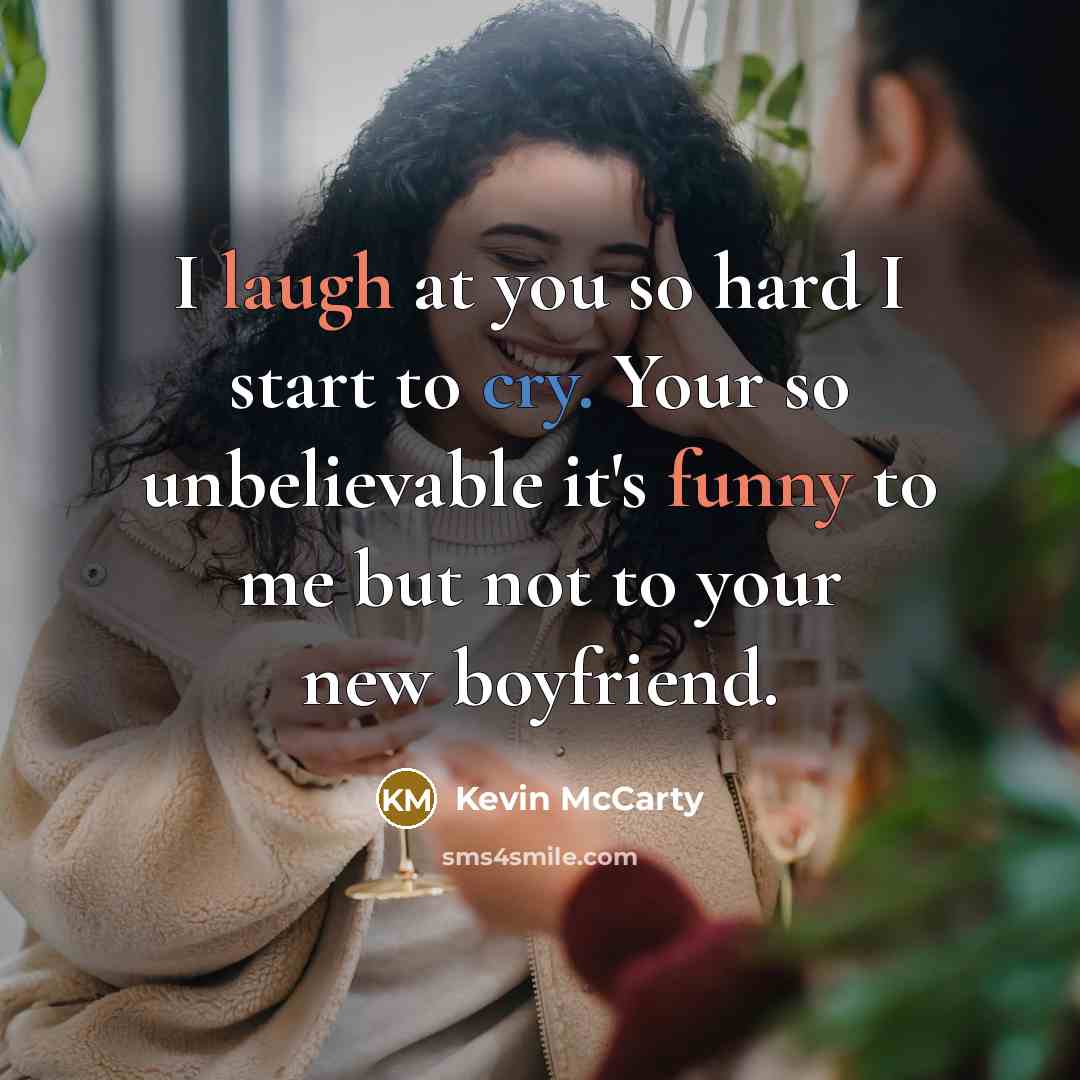 “I laugh at you so hard I start to cry.…” quote by Kevin McCarty