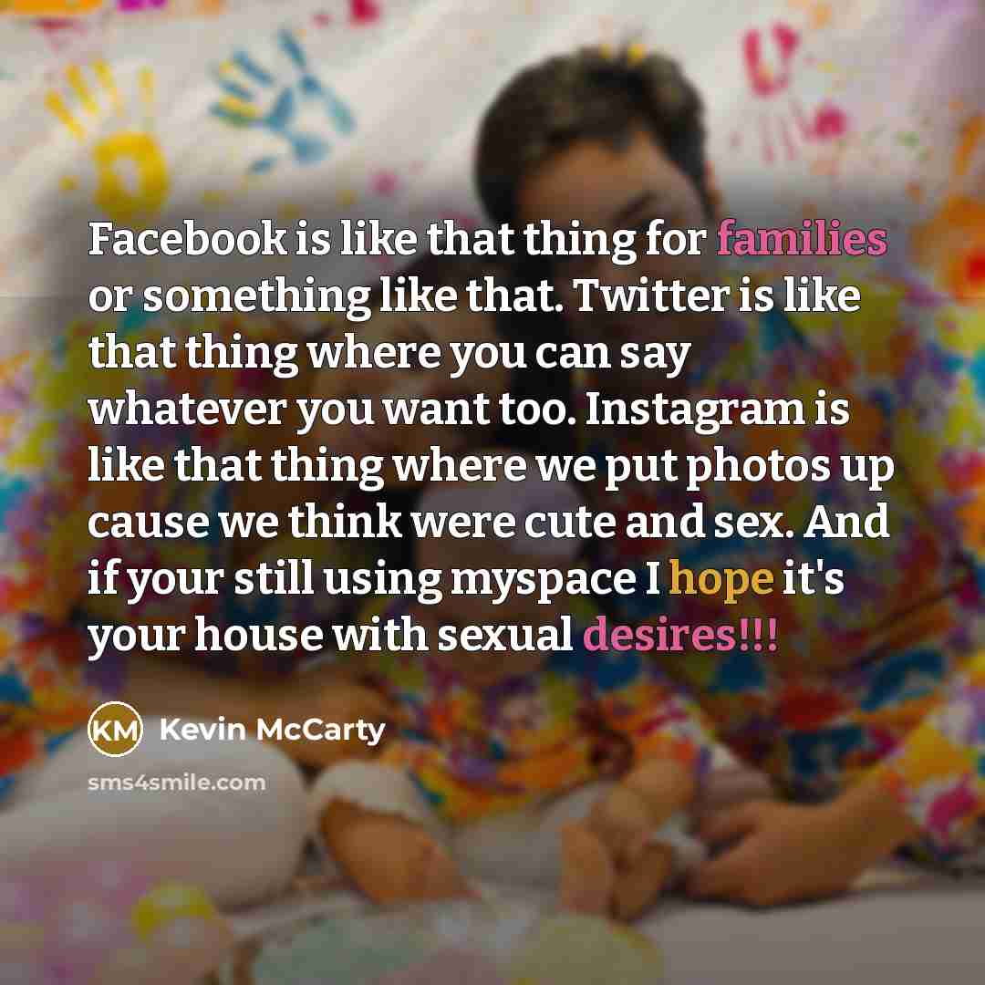 “Facebook is like that thing for families or something like…” quote by Kevin McCarty