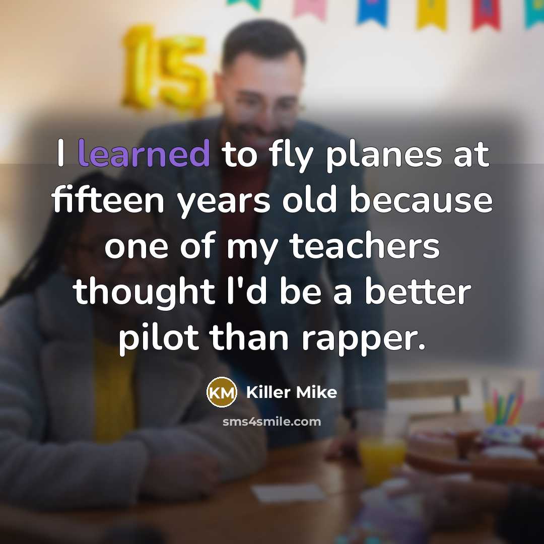 “I learned to fly planes at fifteen years old because…” quote by Killer Mike
