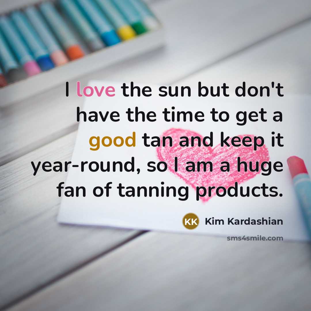 “I love the sun but don't have the time to…” quote by Kim Kardashian