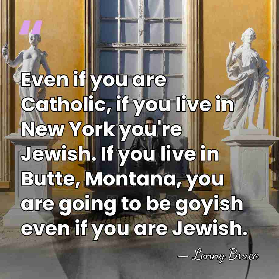 Even if you are Catholic, if you live in New York you're&hellip; - Lenny Bruce