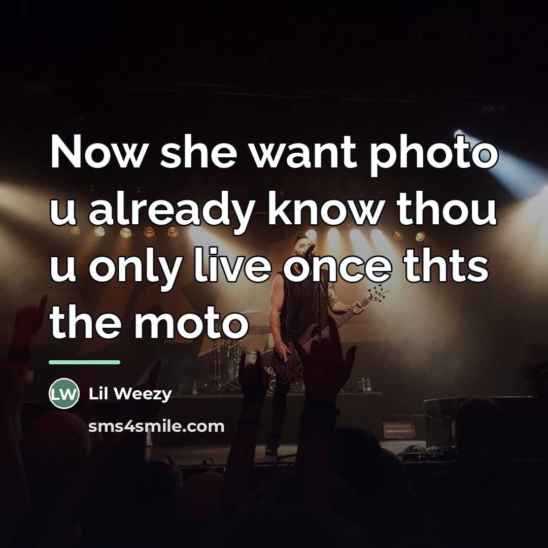 “Now she want photo u already know thou u only…” quote by Lil Weezy