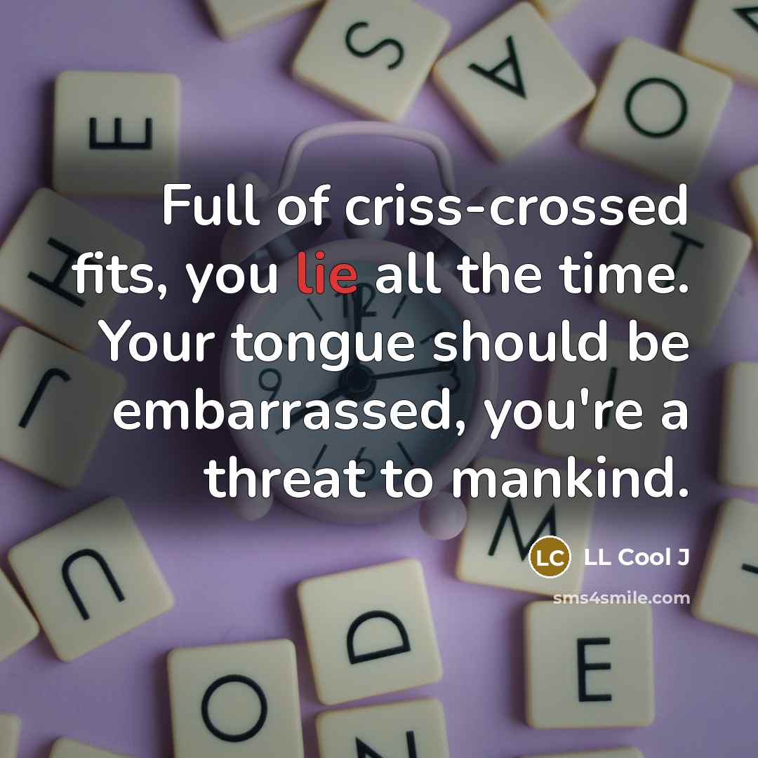 “Full of criss-crossed fits, you lie all the time. Your…” quote by LL Cool J