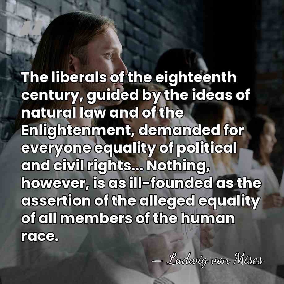 The liberals of the eighteenth century, guided by the ideas of natural&hellip; - Ludwig von Mises