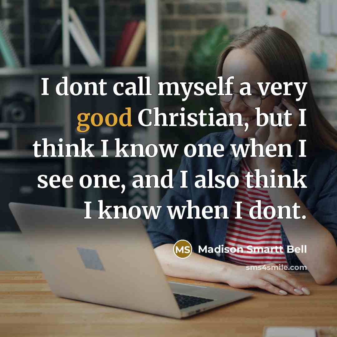 “I dont call myself a very good Christian, but I…” quote by Madison Smartt Bell