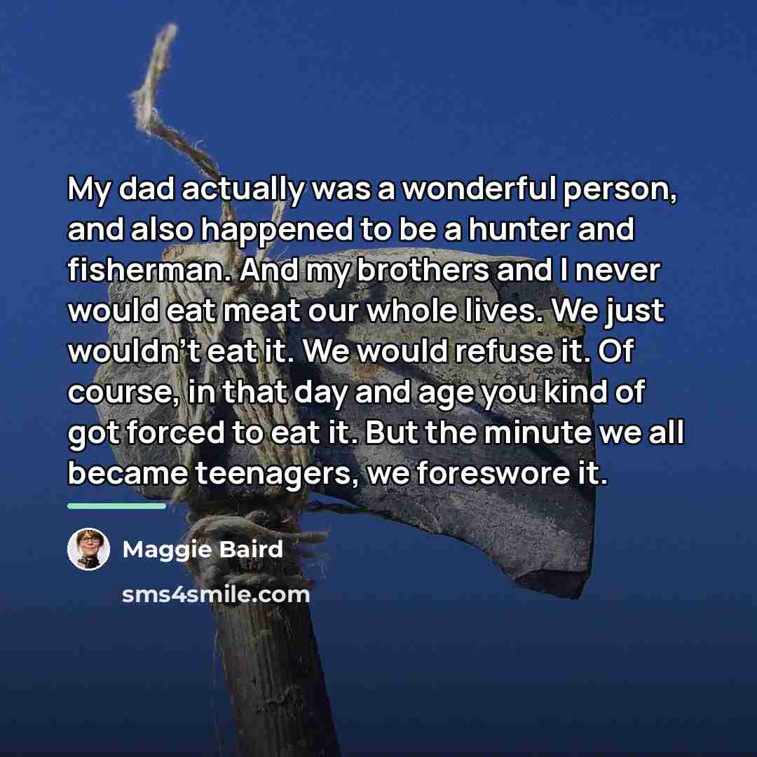 “My dad actually was a wonderful person, and also happened…” quote by Maggie Baird