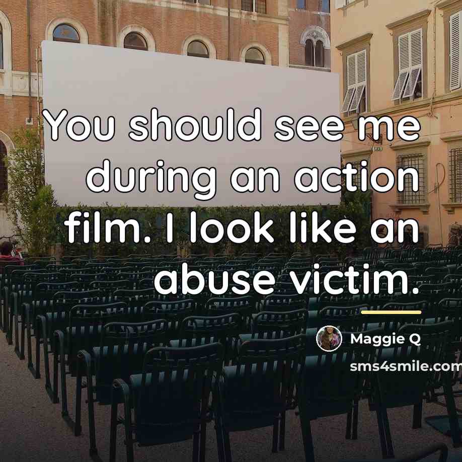 “You should see me during an action film. I look…” quote by Maggie Q
