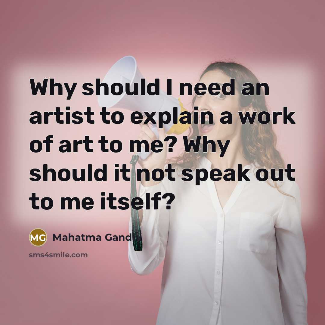 “Why should I need an artist to explain a work…” quote by Mahatma Gandhi