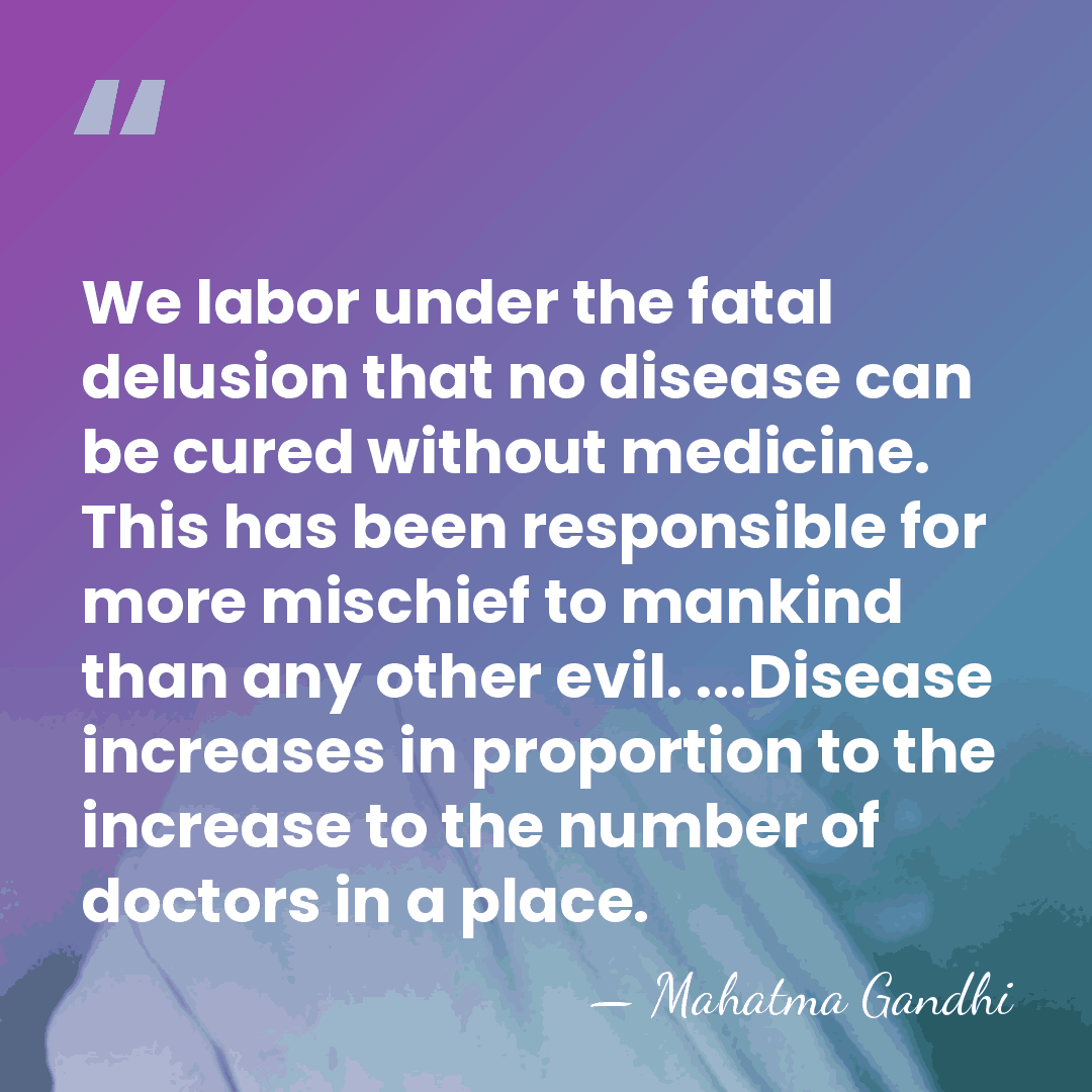 We labor under the fatal delusion that no disease can be cured&hellip; - Mahatma Gandhi