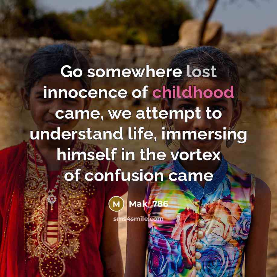 “Go somewhere lost innocence of childhood came, we attempt to…” quote by Mak_786