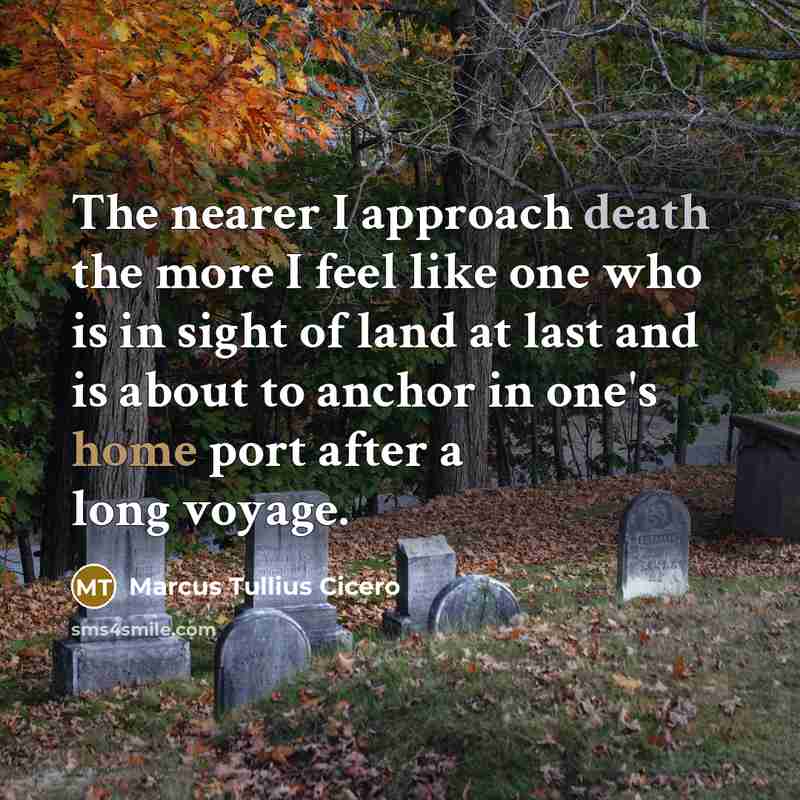 “The nearer I approach death the more I feel like…” quote by Marcus Tullius Cicero