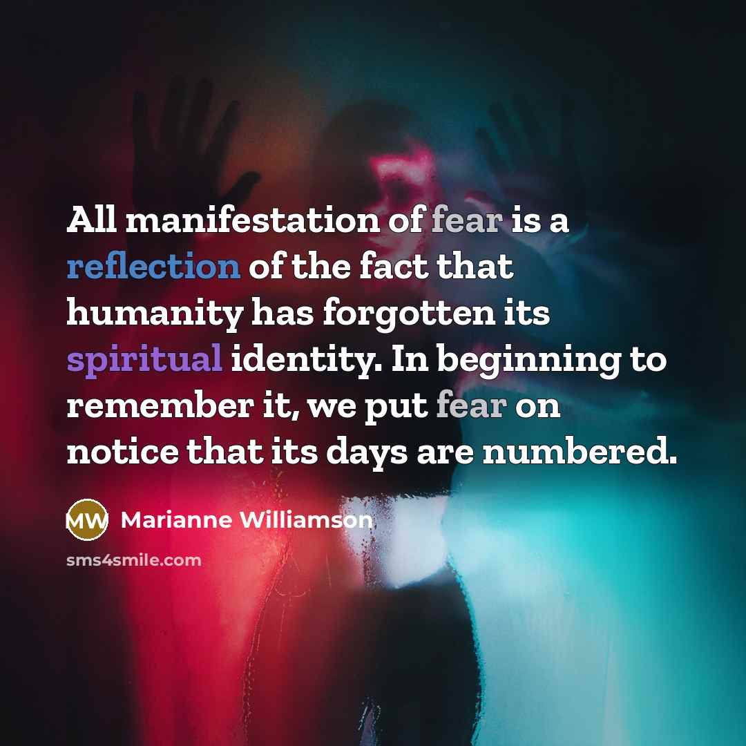 “All manifestation of fear is a reflection of the fact…” quote by Marianne Williamson