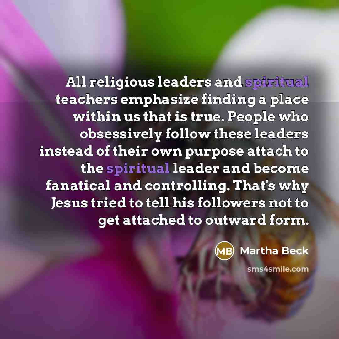 “All religious leaders and spiritual teachers emphasize finding a place…” quote by Martha Beck