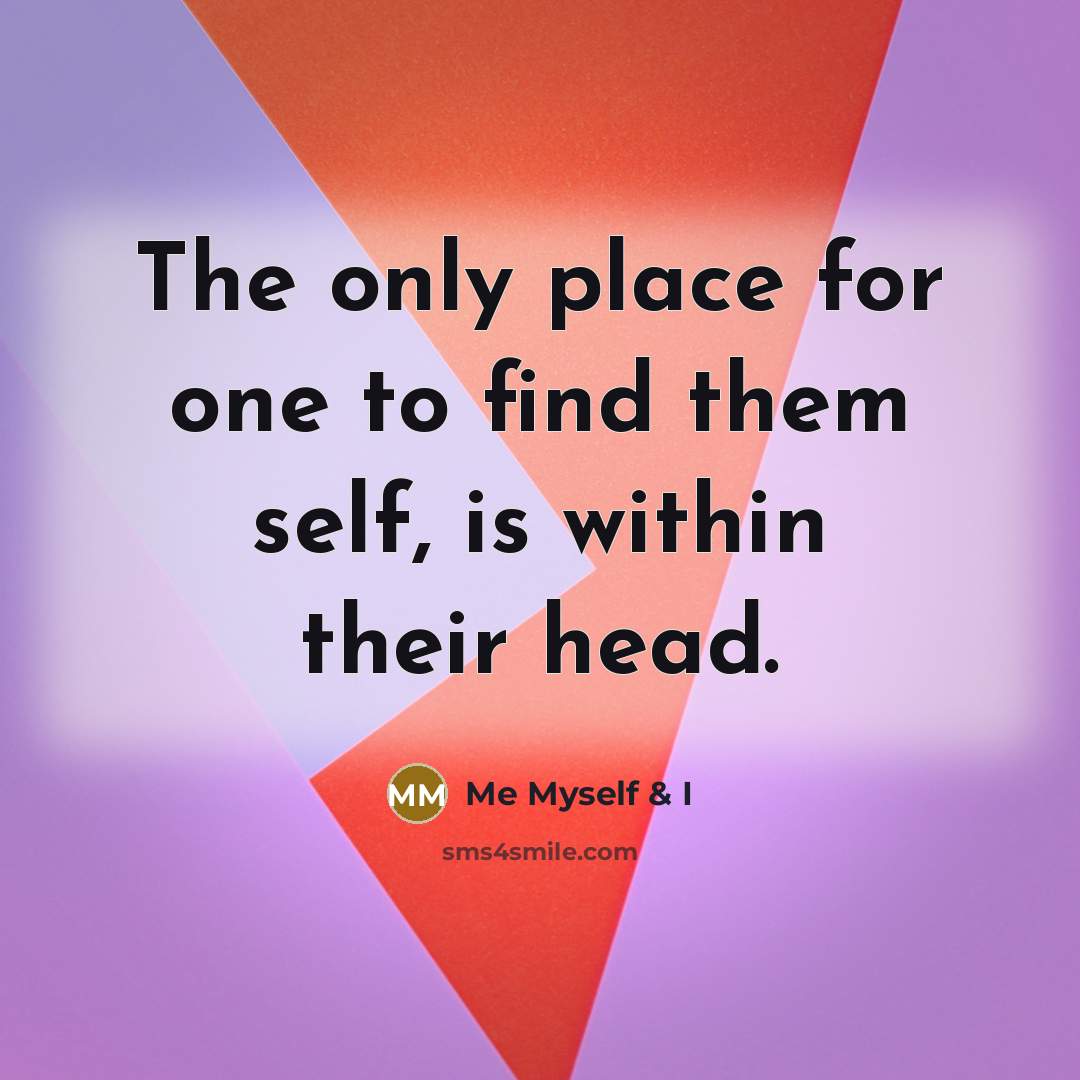 “The only place for one to find them self, is…” quote by Me Myself & I