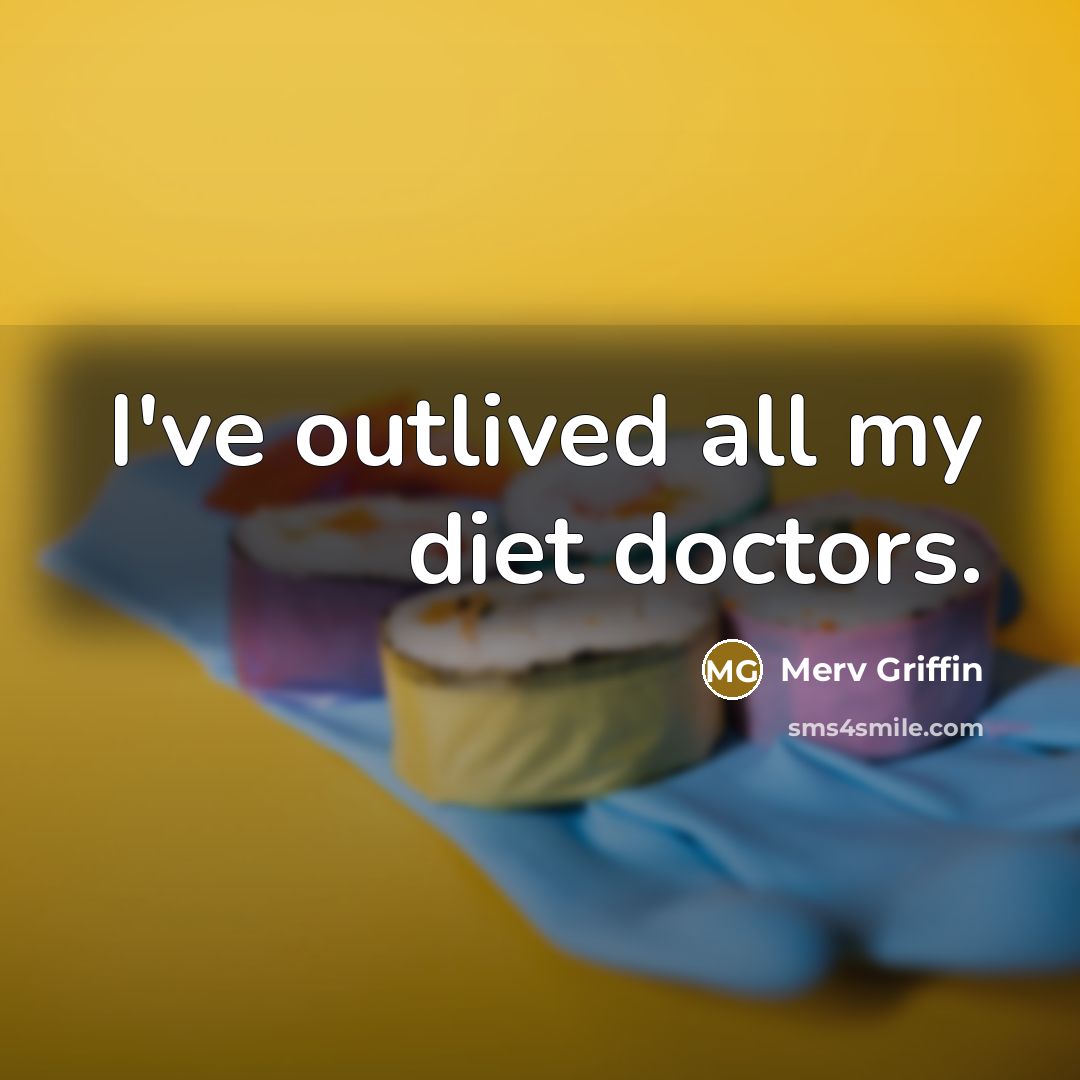 “I've outlived all my diet doctors.…” quote by Merv Griffin