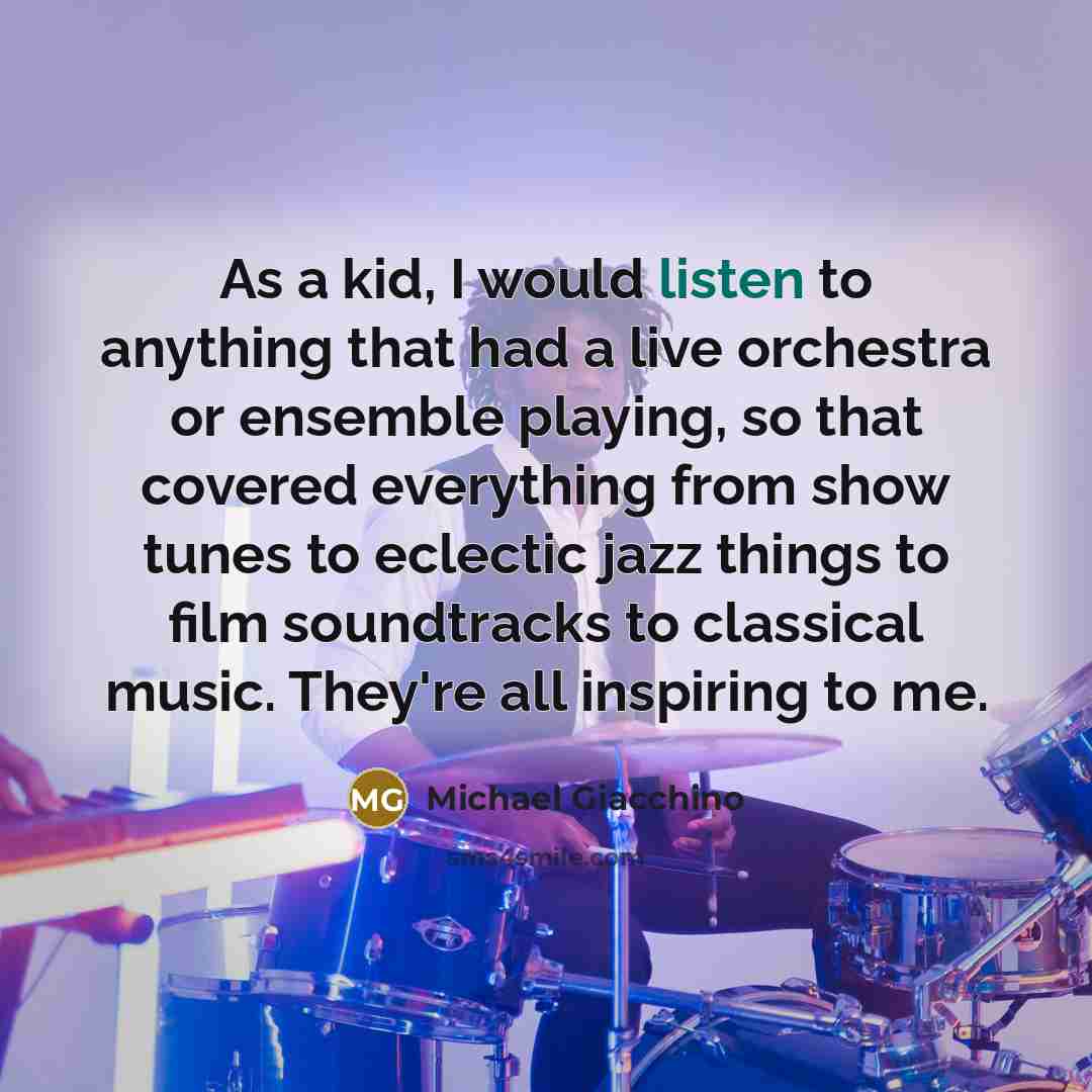 “As a kid, I would listen to anything that had…” quote by Michael Giacchino