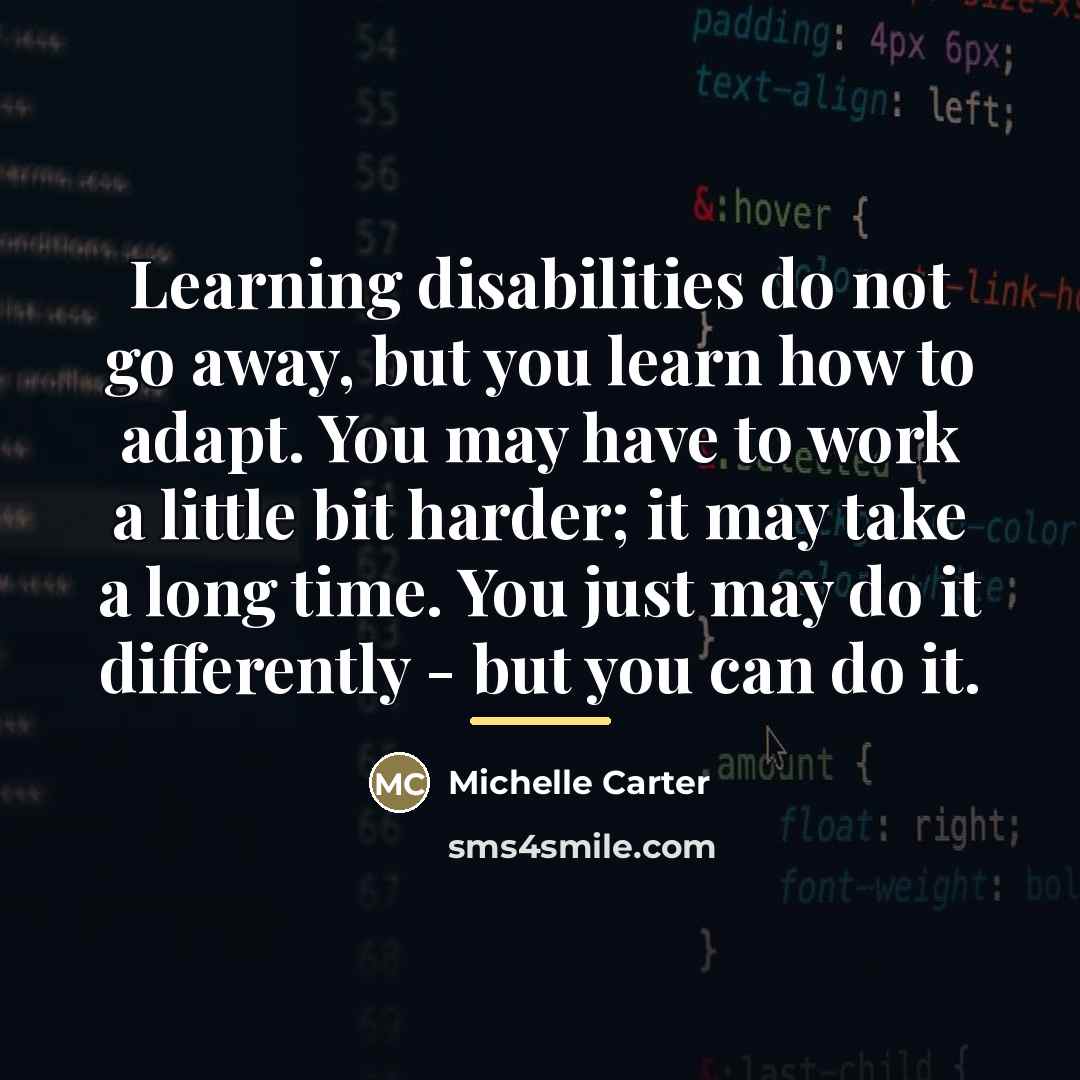 “Learning disabilities do not go away, but you learn how…” quote by Michelle Carter