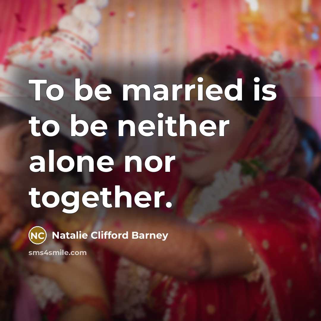 “To be married is to be neither alone nor together.…” quote by Natalie Clifford Barney