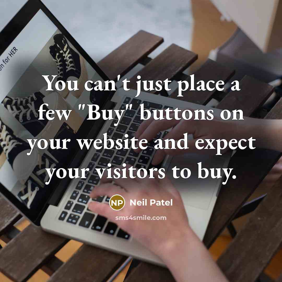 “You can't just place a few "Buy" buttons on your…” quote by Neil Patel