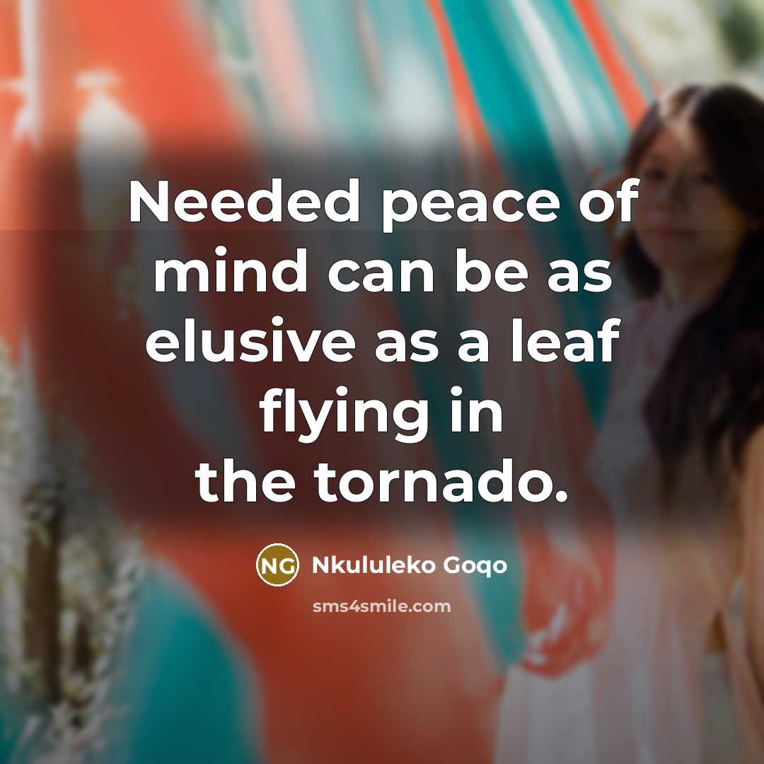“Needed peace of mind can be as elusive as a…” quote by Nkululeko Goqo