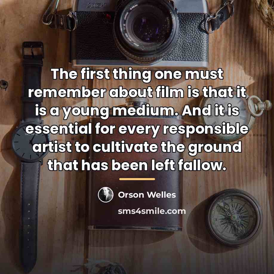 “The first thing one must remember about film is that…” quote by Orson Welles
