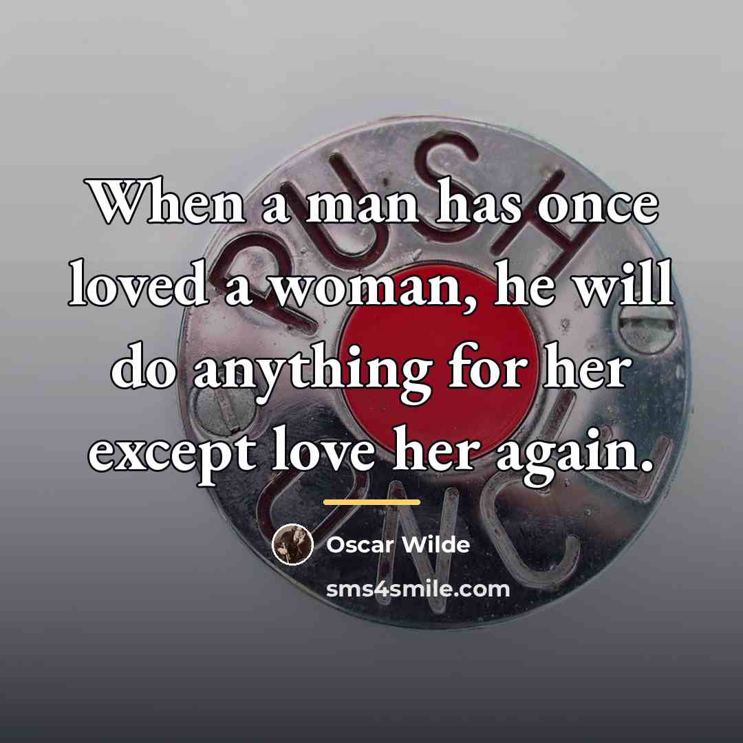 “When a man has once loved a woman, he will…” quote by Oscar Wilde
