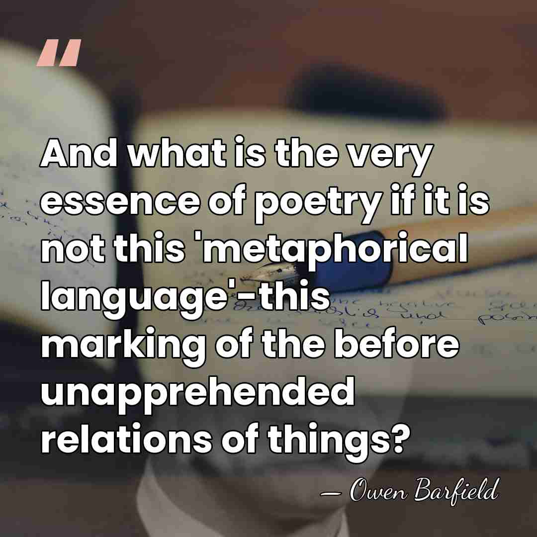 And what is the very essence of poetry if it is not&hellip; - Owen Barfield