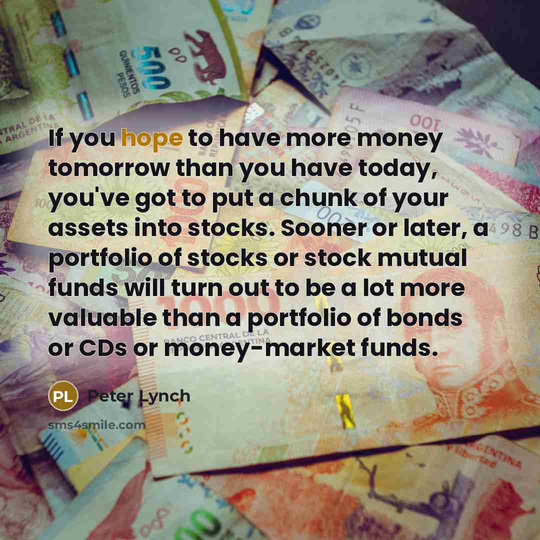 “If you hope to have more money tomorrow than you…” quote by Peter Lynch