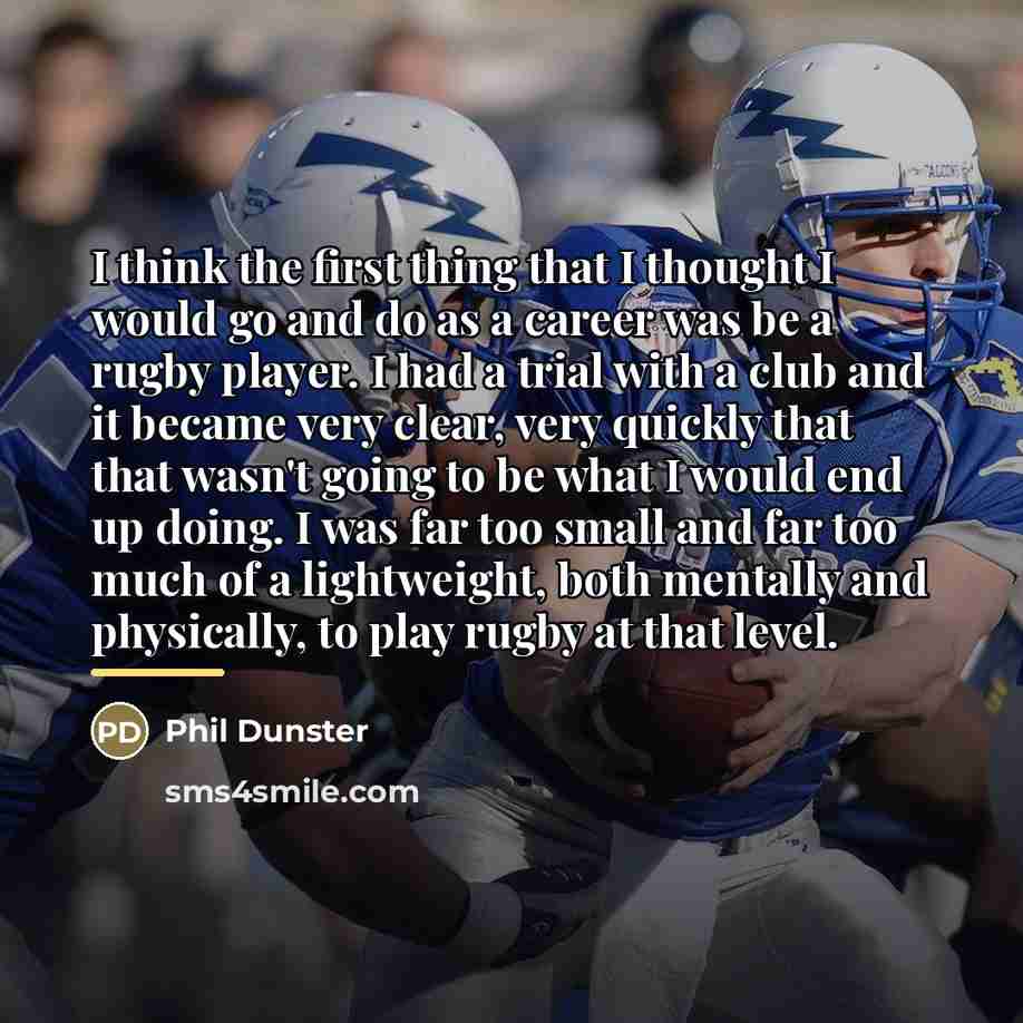 “I think the first thing that I thought I would…” quote by Phil Dunster