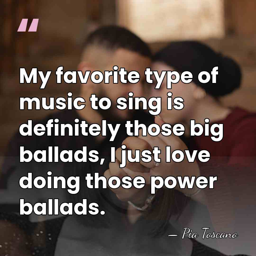 My favorite type of music to sing is definitely those big ballads,&hellip; - Pia Toscano
