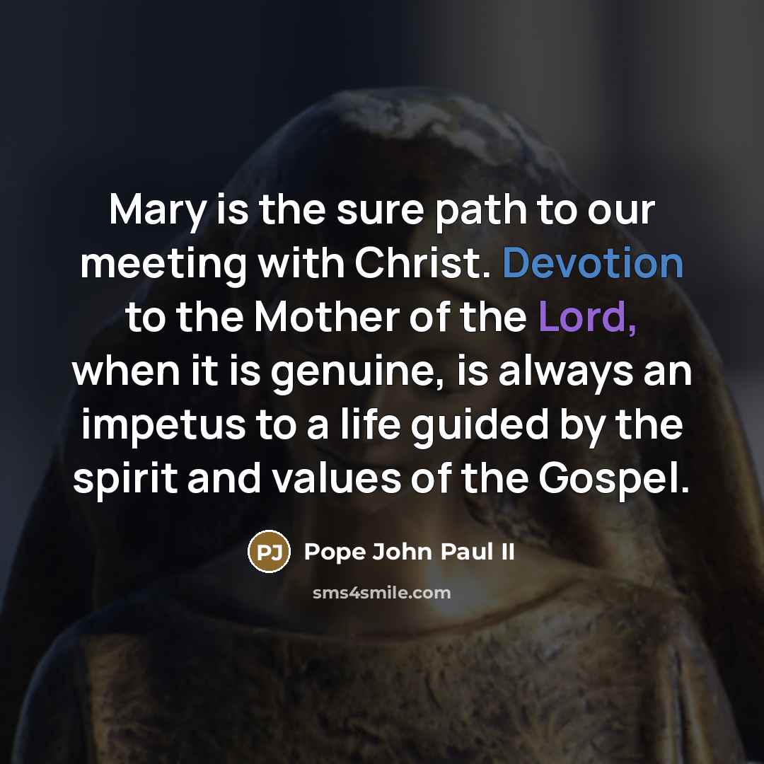 “Mary is the sure path to our meeting with Christ.…” quote by Pope John Paul II