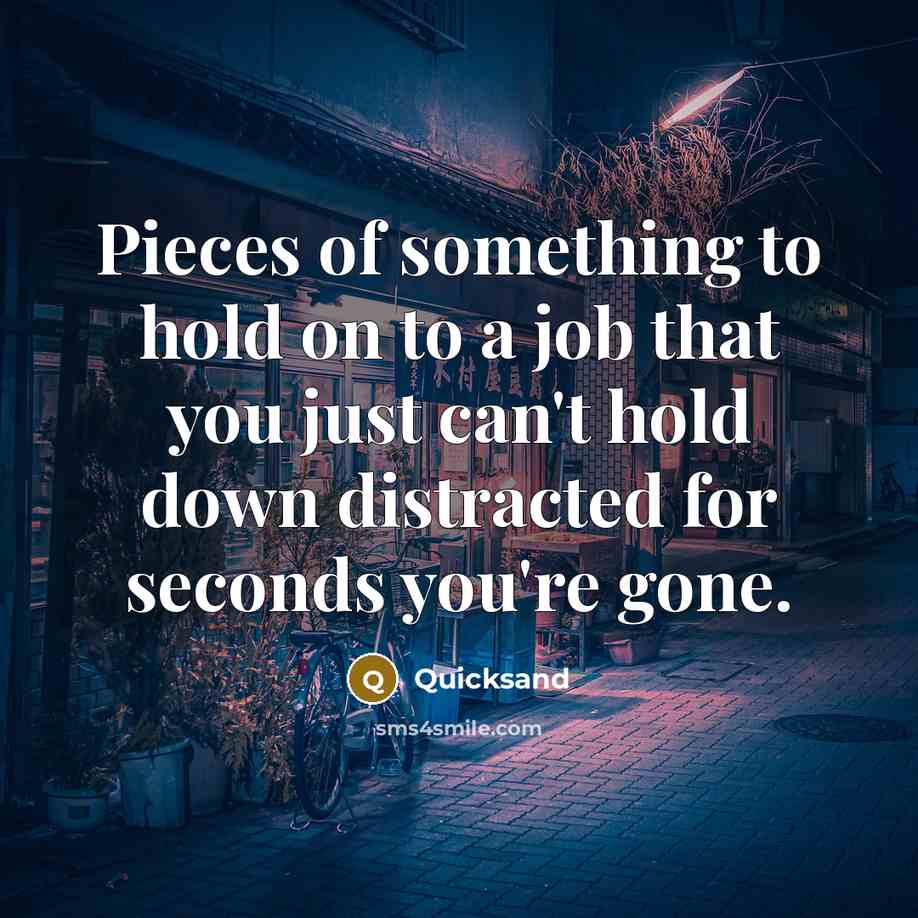 “Pieces of something to hold on to a job that…” quote by Quicksand