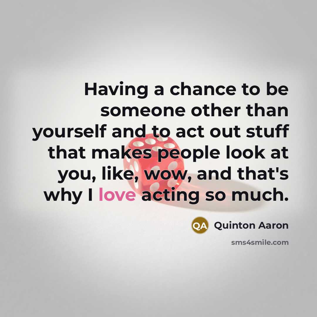 “Having a chance to be someone other than yourself and…” quote by Quinton Aaron