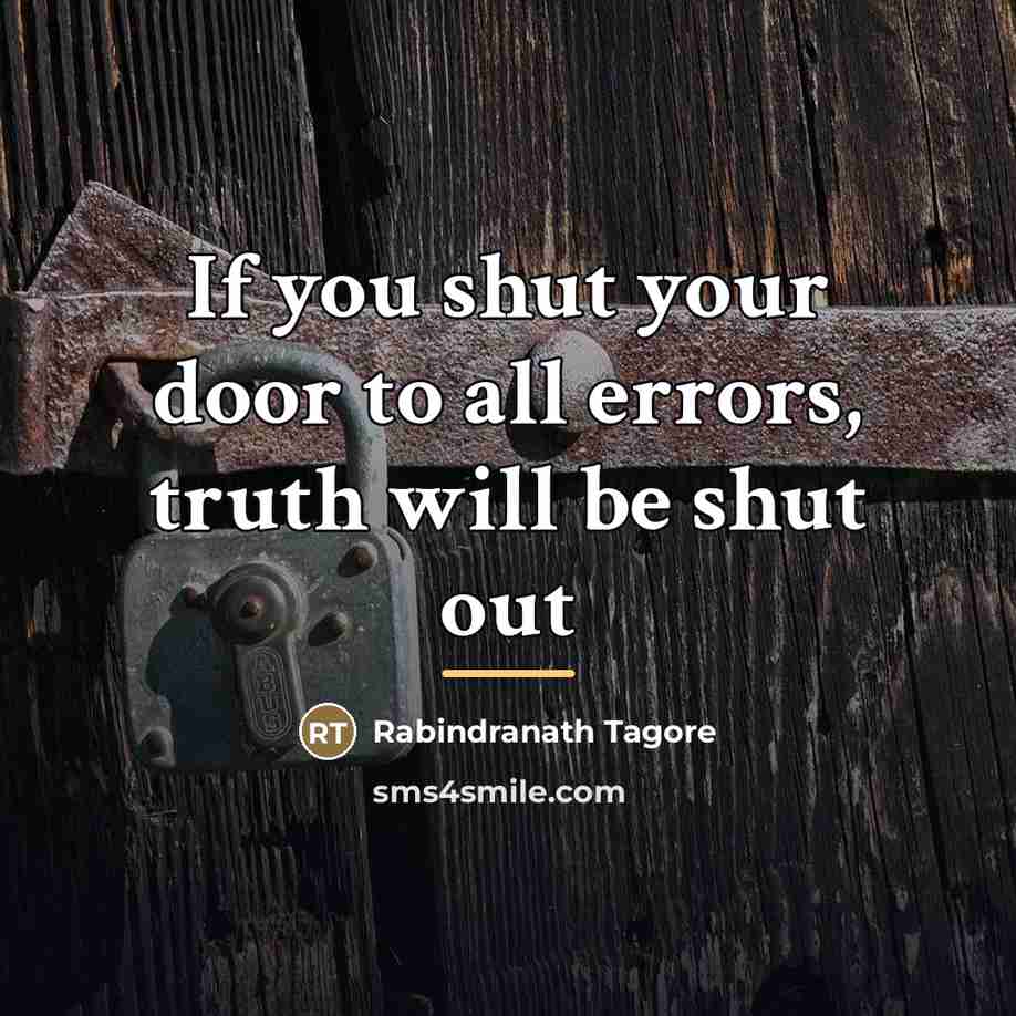 “If you shut your door to all errors, truth will…” quote by Rabindranath Tagore