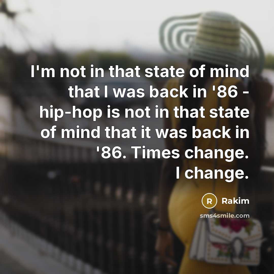 “I'm not in that state of mind that I was…” quote by Rakim