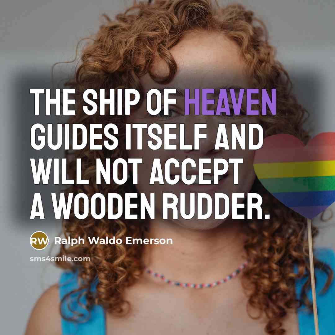 “The ship of heaven guides itself and will not accept…” quote by Ralph Waldo Emerson