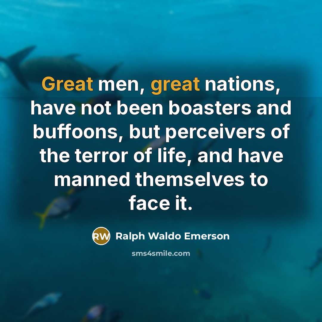 “Great men, great nations, have not been boasters and buffoons,…” quote by Ralph Waldo Emerson