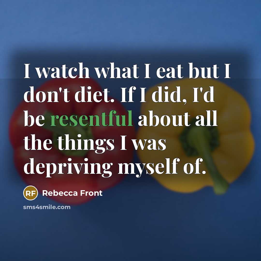 “I watch what I eat but I don't diet. If…” quote by Rebecca Front