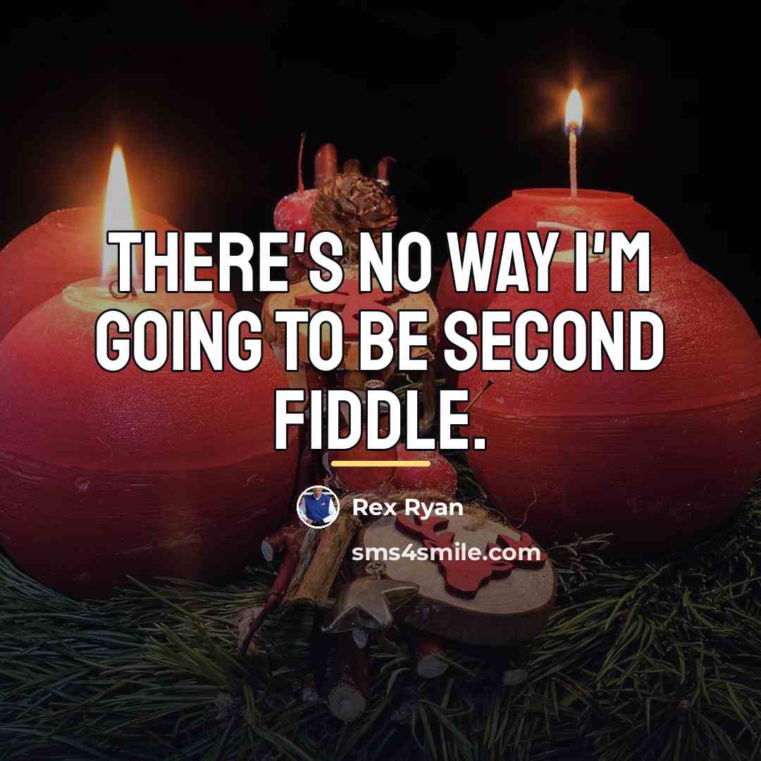 “There's no way I'm going to be second fiddle.…” quote by Rex Ryan