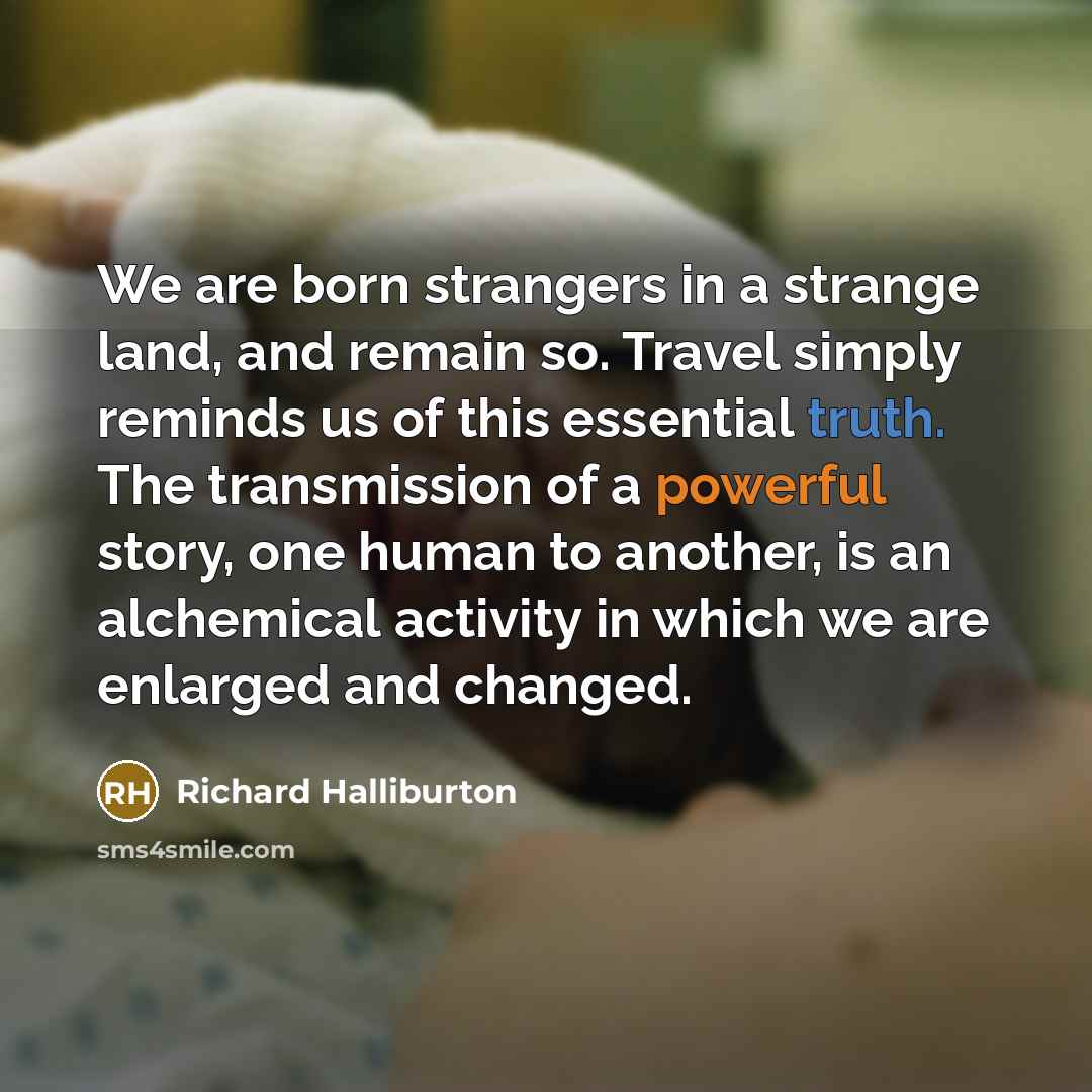 “We are born strangers in a strange land, and remain…” quote by Richard Halliburton