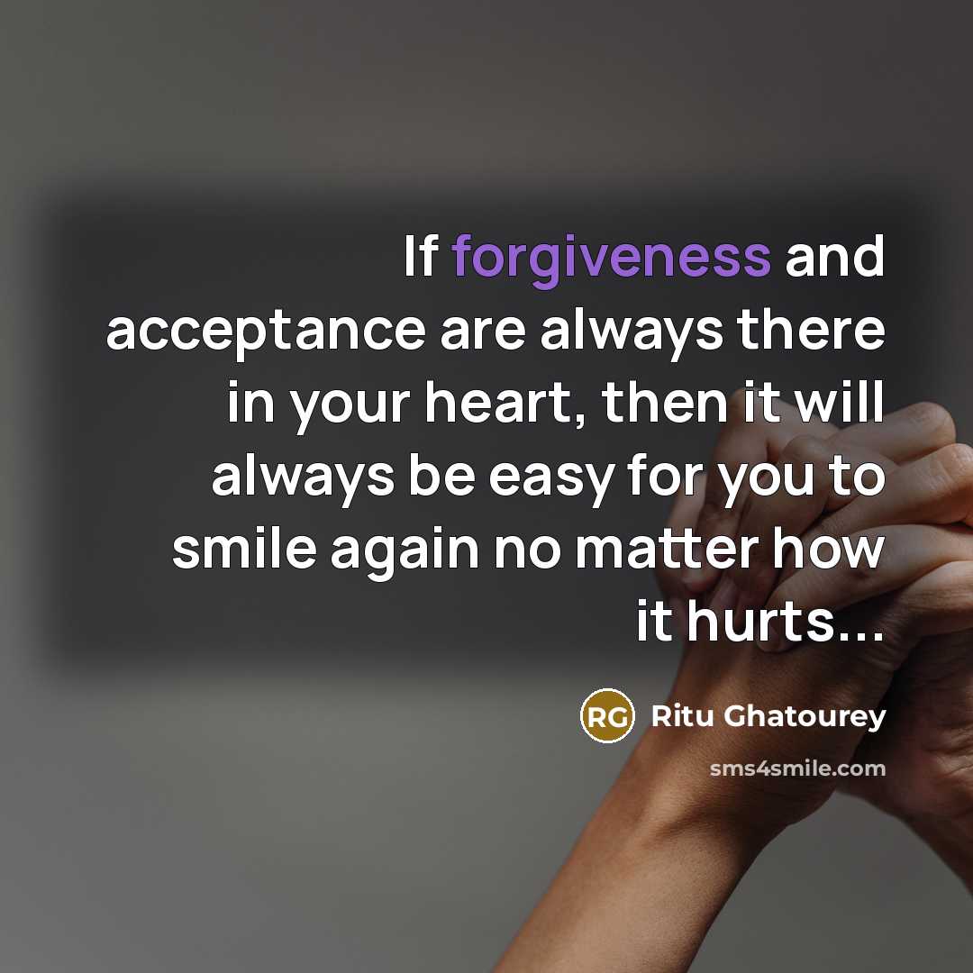“If forgiveness and acceptance are always there in your heart,…” quote by Ritu Ghatourey