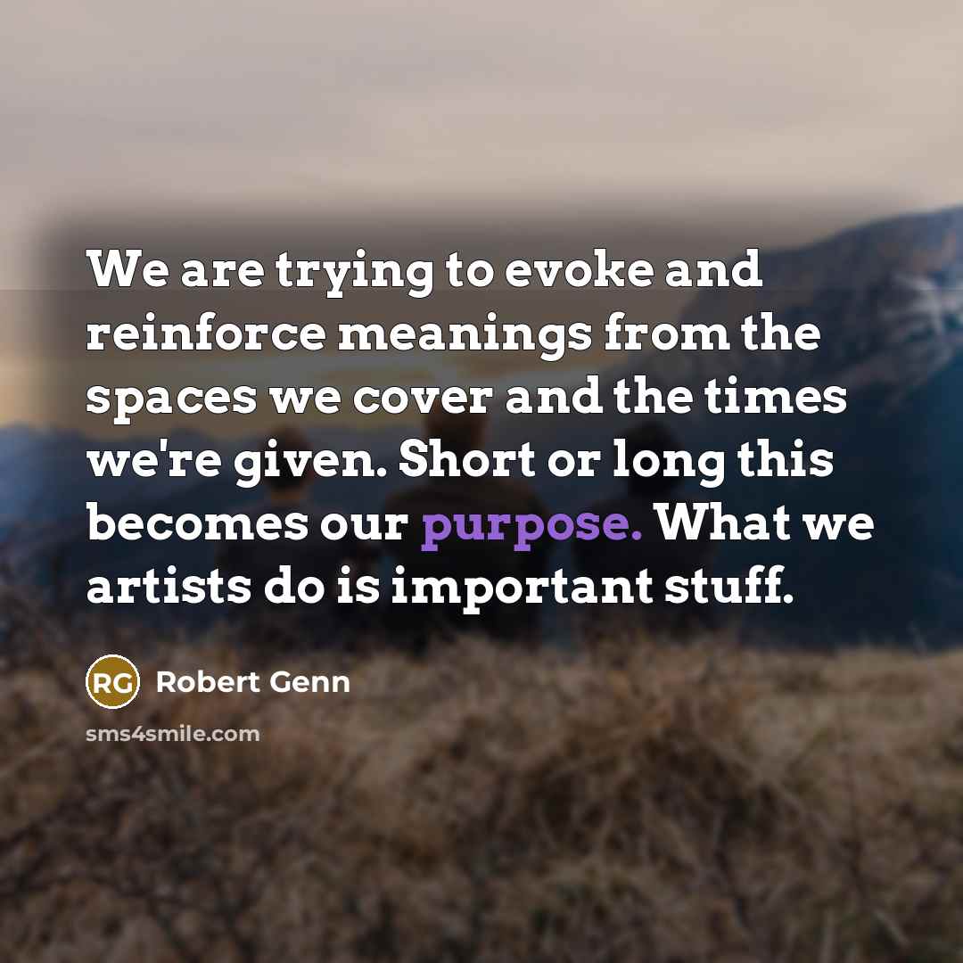 “We are trying to evoke and reinforce meanings from the…” quote by Robert Genn