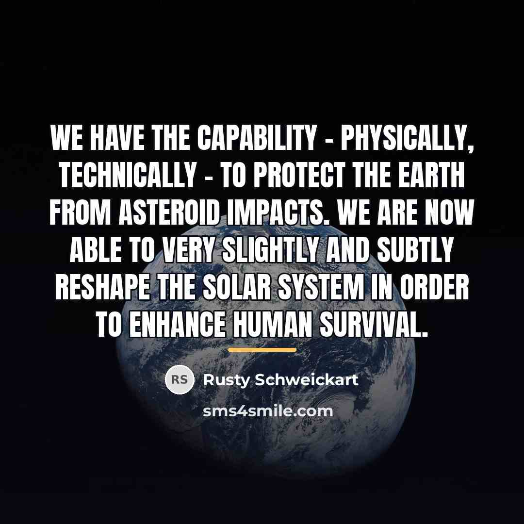 “We have the capability - physically, technically - to protect…” quote by Rusty Schweickart