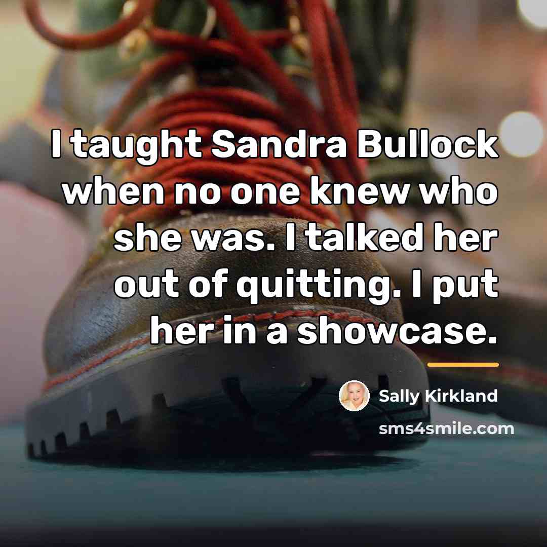 “I taught Sandra Bullock when no one knew who she…” quote by Sally Kirkland