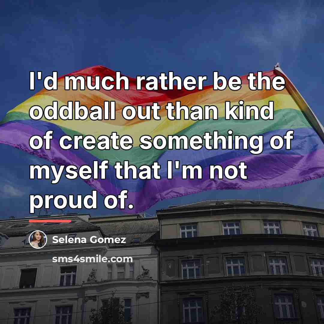 “I'd much rather be the oddball out than kind of…” quote by Selena Gomez