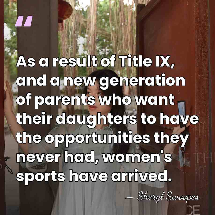 As a result of Title IX, and a new generation of parents&hellip; - Sheryl Swoopes